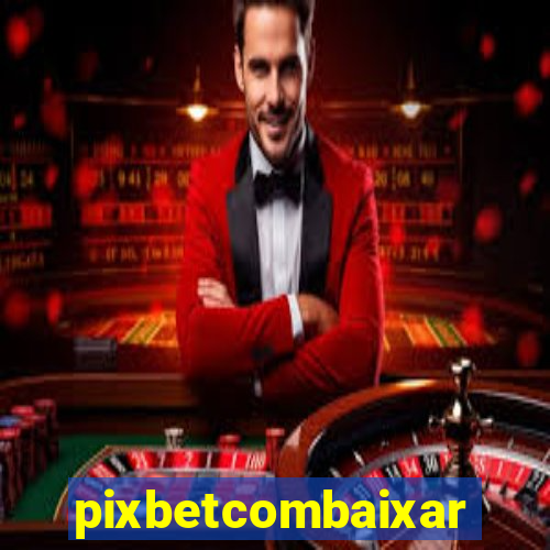 pixbetcombaixar